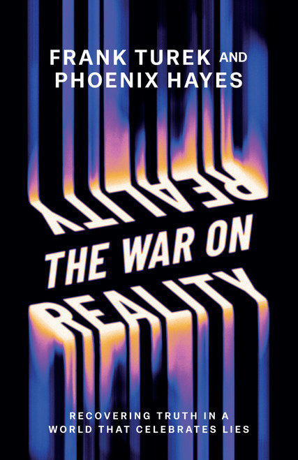 The War on Reality (Recovering Truth in a World That Celebrates Lies) by Dr. Frank Turek, Phoenix Hayes, 9780736993630