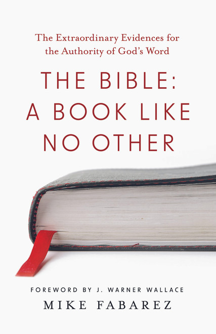 The Bible: A Book like No Other (The Extraordinary Evidences for the Authority of God's Word) by Mike Fabarez, J. Warner Wallace, 9780736993777
