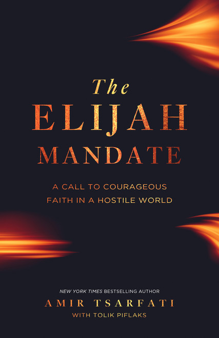 The Elijah Mandate (A Call to Courageous Faith in a Hostile World) by Amir Tsarfati, Tolik Piflaks, 9780736993937