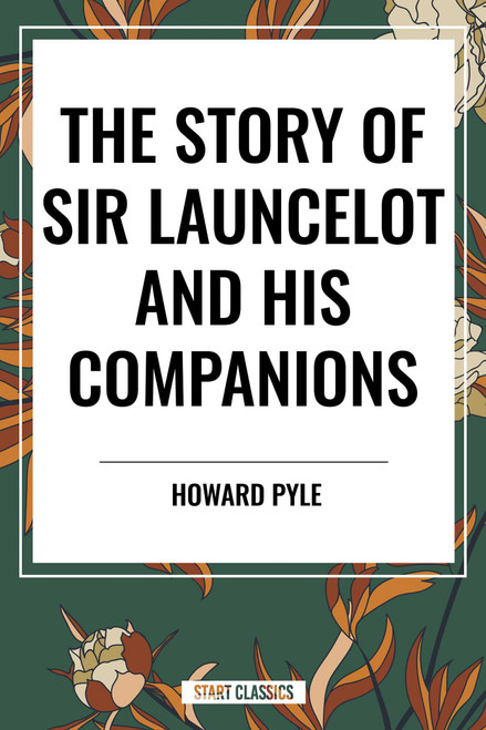 Story of Sir Launcelot and His Companions by Howard Pyle, 9798880921300