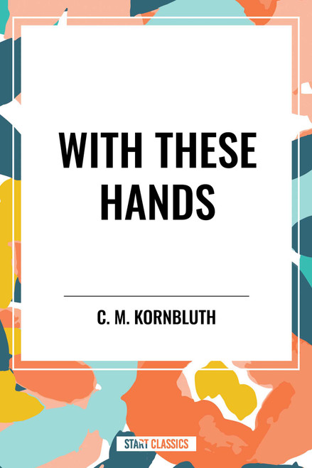 With These Hands by C. M. Kornbluth, 9798880924936