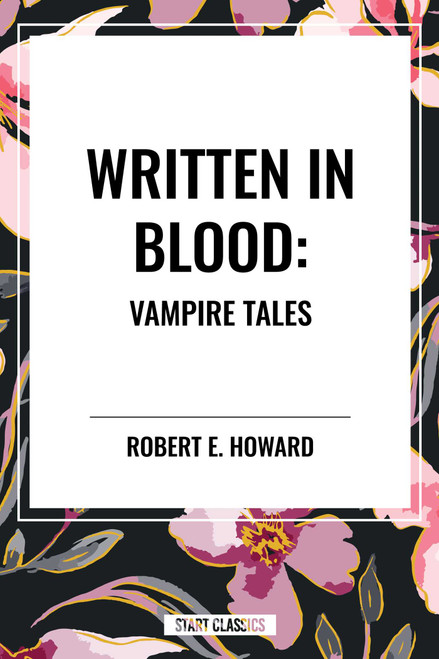 Written in Blood: Vampire Tales by Robert E. Howard, 9798880925032