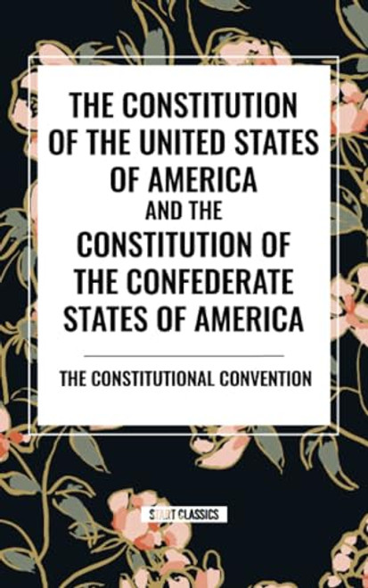 Constitution of the United States of America and the Constitution of the Confederate States of America - 9798880914296 by The Constitutional Convention, 9798880914296