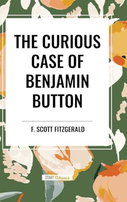 CURIOUS CASE OF BENJAMIN BUTTON by F. Scott Fitzgerald, 9798880914494