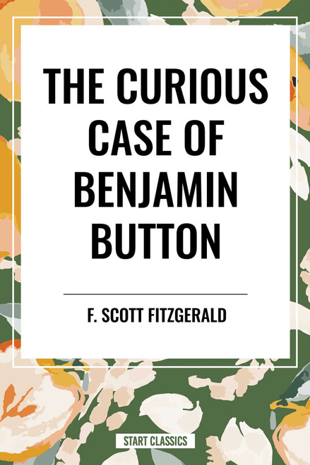 CURIOUS CASE OF BENJAMIN BUTTON by F. Scott Fitzgerald, 9798880914494