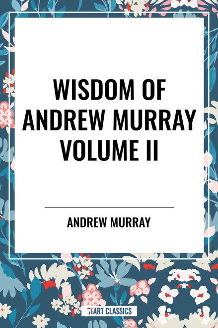 Wisdom of Andrew Murray, Waiting on God, the Two Covenants, School of Obedience by Andrew Murray, 9798880924882