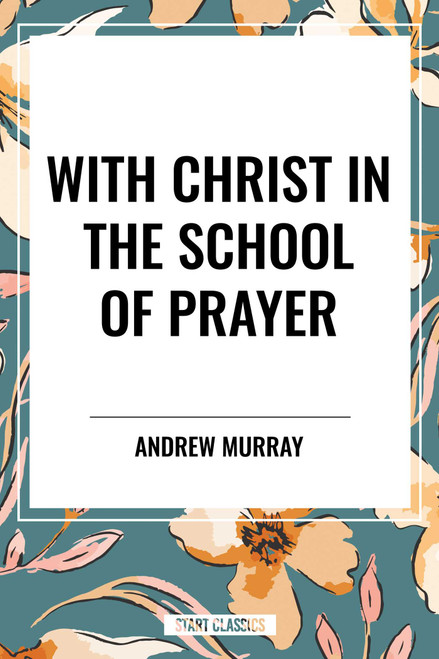 With Christ in the School of Prayer - 9798880924905 by Andrew Murray