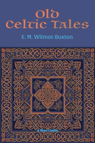 Old Celtic Tales by E. M. Wilmot-Buxton, 9798880925858