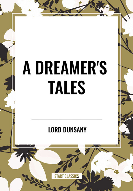 Dreamer's Tales by LORD DUNSANY, 9798880900275