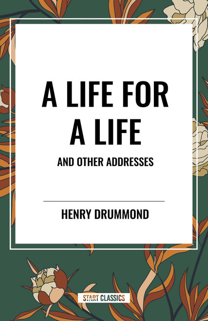 Life for a Life and Other Addresses by Henry Drummond, 9798880900350