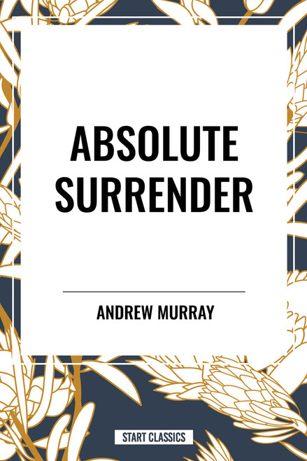 Absolute Surrender by Andrew Murray, 9798880901036