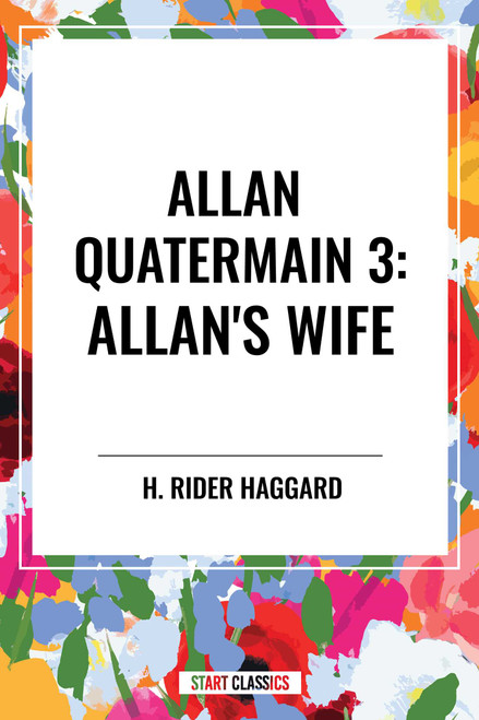 Allan Quatermain #3 (Allan's Wife) by H. Rider Haggard, 9798880901555