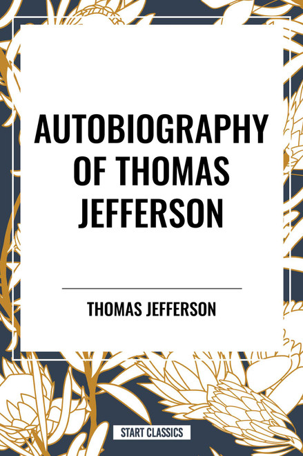 Autobiography of Thomas Jefferson - 9798880902316 by Thomas Jefferson, 9798880902316