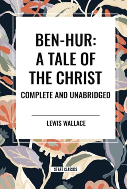 Ben-Hur: A Tale of the Christ, Complete and Unabridged by Lewis Wallace, 9798880902477
