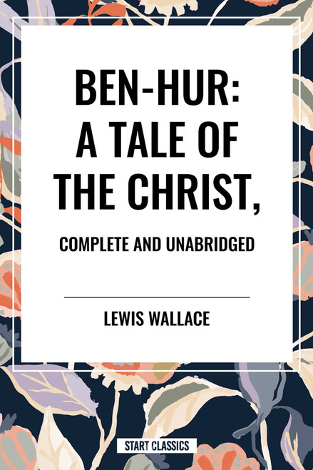 Ben-Hur: A Tale of the Christ, Complete and Unabridged - 9798880902484 by Lewis Wallace