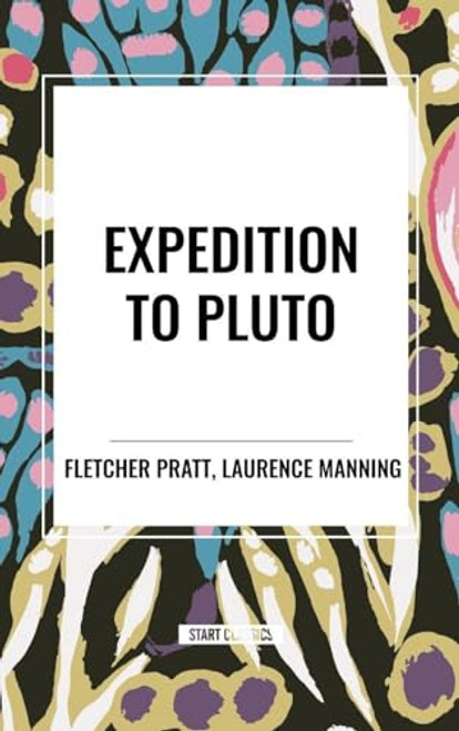 Expedition to Pluto by Fletcher Pratt, Laurence Manning, 9798880904426