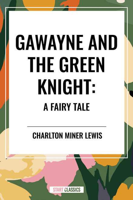 Gawayne and the Green Knight: A Fairy Tale by Charlton Miner Lewis, 9798880904976