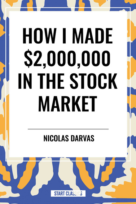 How I Made $2,000,000 in the Stock Market by Nicolas Darvas, 9798880905577