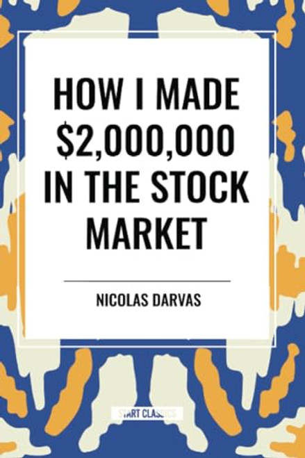 How I Made $2,000,000 in the Stock Market - 9798880905584 by Nicolas Darvas, 9798880905584