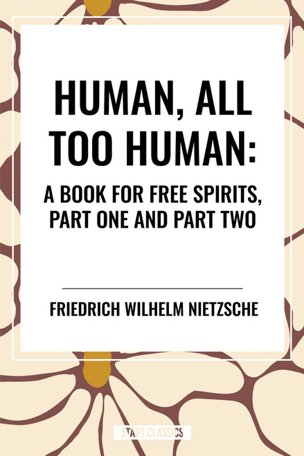 Human, All Too Human: A Book for Free Spirits, Part One and Part Two by Friedrich Wilhelm Nietzsche, 9798880905676