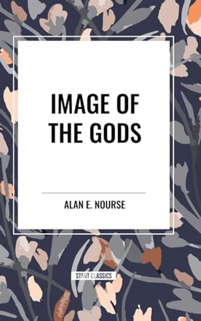 Image of the Gods by Alan  E. Nourse, 9798880905898