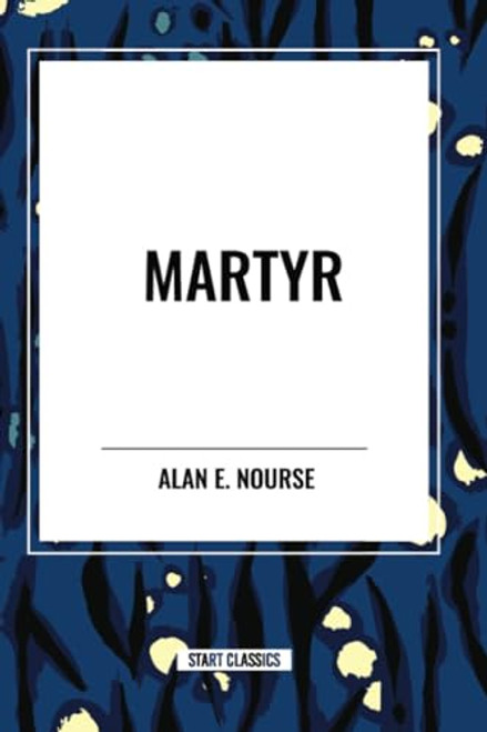 Martyr by Alan  E. Nourse, 9798880907960