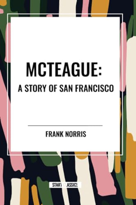 McTeague: A Story of San Francisco - 9798880907984 by Frank Norris, 9798880907984
