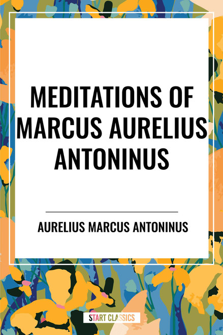 Meditations of Marcus Aurelius Antoninus - 9798880908042 by Aurelius Marcus Antoninus