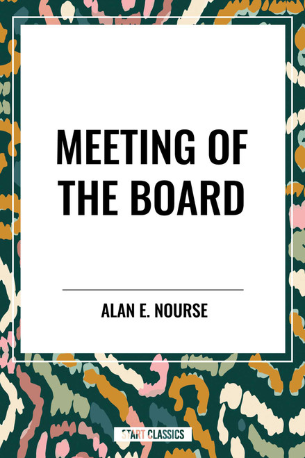 Meeting of the Board - 9798880908066 by Alan  E. Nourse, 9798880908066