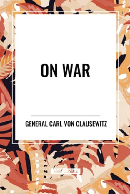 On War (A Modern Military Classic) by F. N. Maude, F. N. Maude, J. J. Graham J. J. Graham, J. J. Graham J. J. Graham, Carl von Clausewitz, 9798880909230