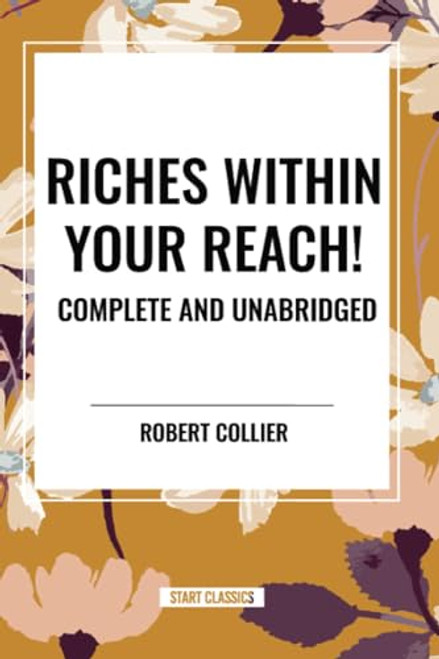 Riches Within Your Reach! Complete and Unabridged by Robert Collier, 9798880910731