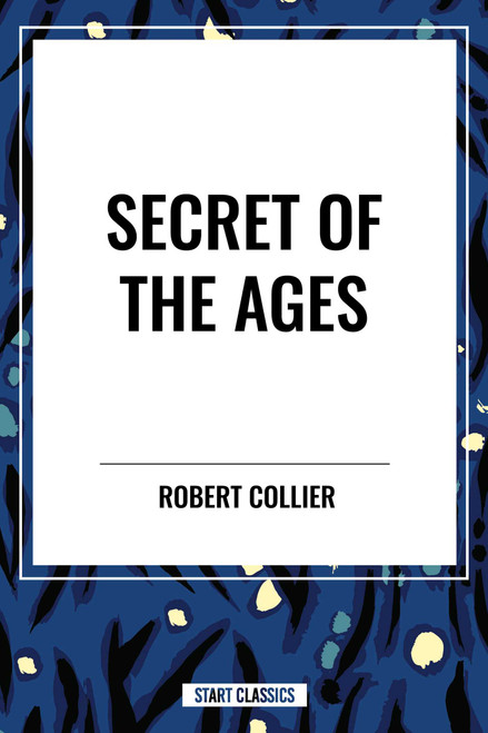 Secret of the Ages by Robert Collier, 9798880911189