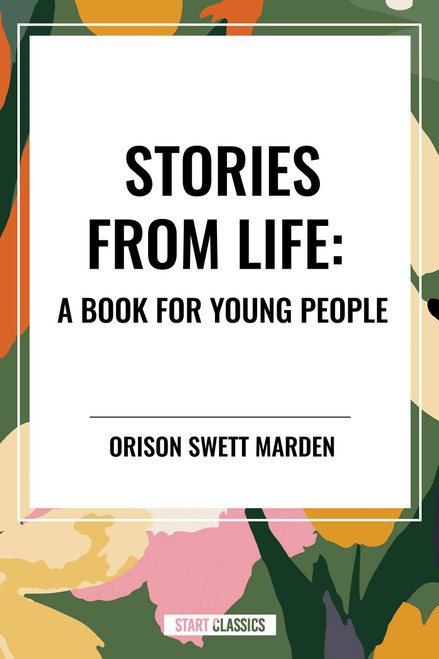 Stories from Life: A Book for Young People by Orison Swett Marden, 9798880912063