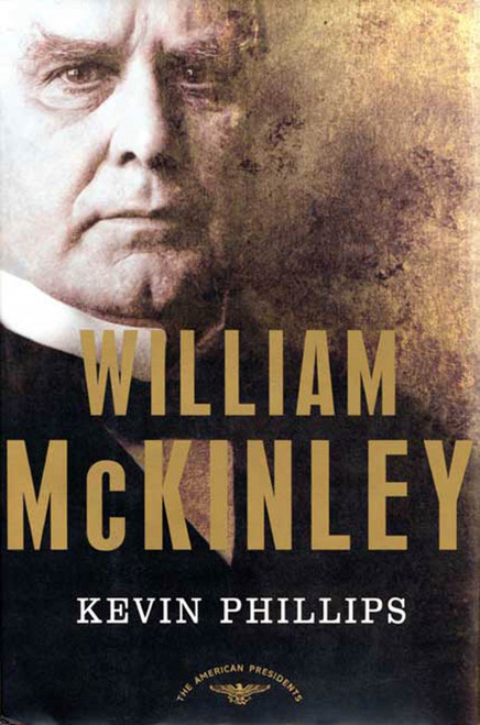 William McKinley (The American Presidents Series: The 25th President, 1897-1901) by Kevin Phillips, Arthur M. Schlesinger, Jr., 9780805069532