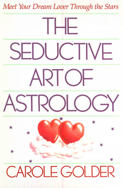 The Seductive Art of Astrology (Meet Your Dream Lover Through the Stars) by Carole Golder, 9780805010251