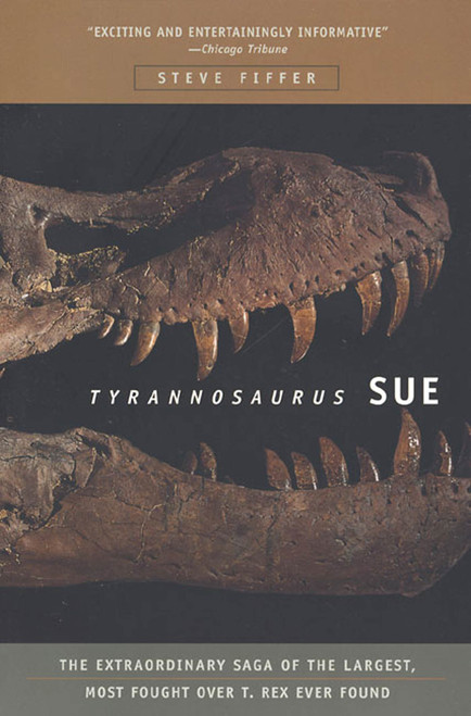 Tyrannosaurus Sue (The Extraordinary Saga of Largest, Most Fought Over T. Rex Ever Found) by Steve Fiffer, 9780716794622