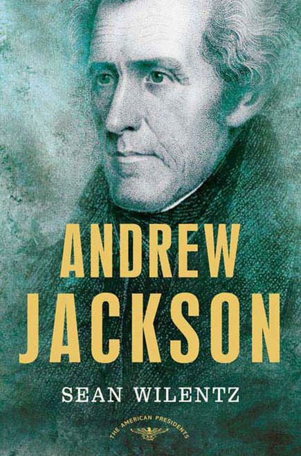 Andrew Jackson (The American Presidents Series: The 7th President, 1829-1837) by Sean Wilentz, Arthur M. Schlesinger, Jr., 9780805069259