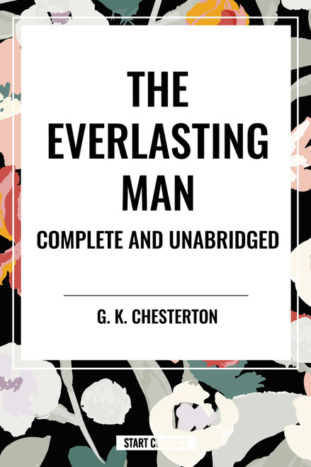 Everlasting Man Complete and Unabridged - 9798880915514 by G. K. Chesterton, 9798880915514