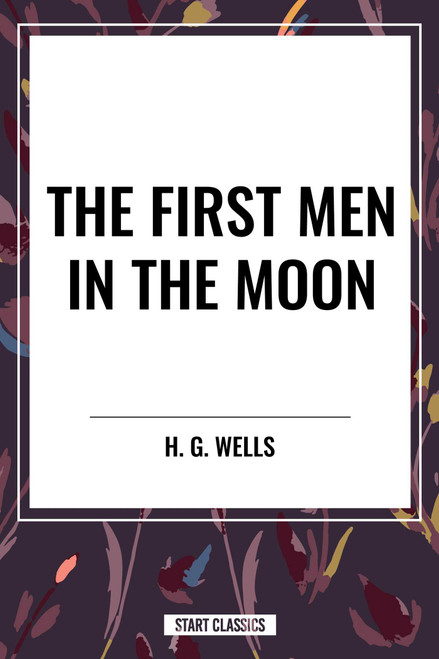 First Men in the Moon by H. G. Wells, 9798880915699