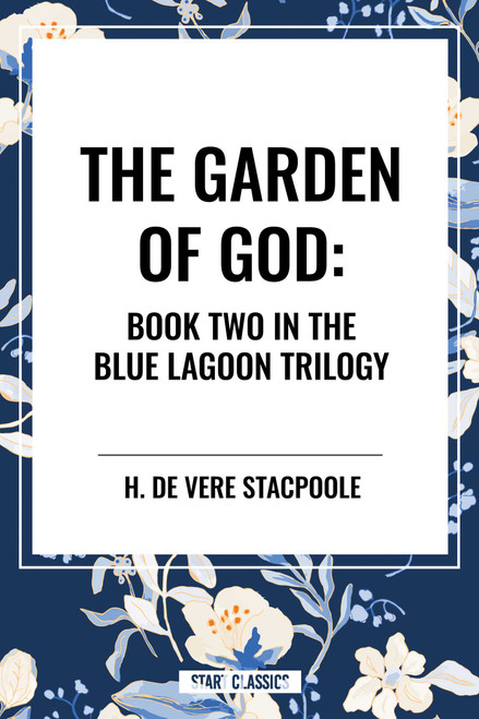 Garden of God: Book Two in the Blue Lagoon Trilogy - 9798880915811 by H. de Vere Stacpoole, 9798880915811