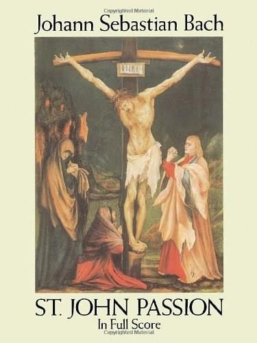 St. John Passion in Full Score by Johann Sebastian Bach, 9780486277554