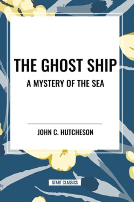 Ghost Ship: A Mystery of the Sea - 9798880915897 by John  C. Hutcheson, 9798880915897