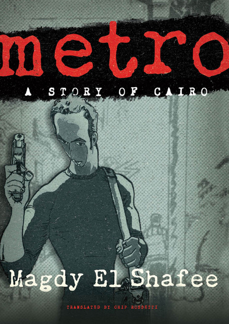 Metro: A Story of Cairo by Magdy El Shafee, Chip Rossetti, 9780805094886