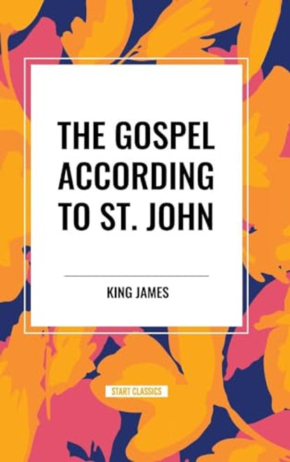 Gospel According to ST. JOHN by King James, 9798880916009