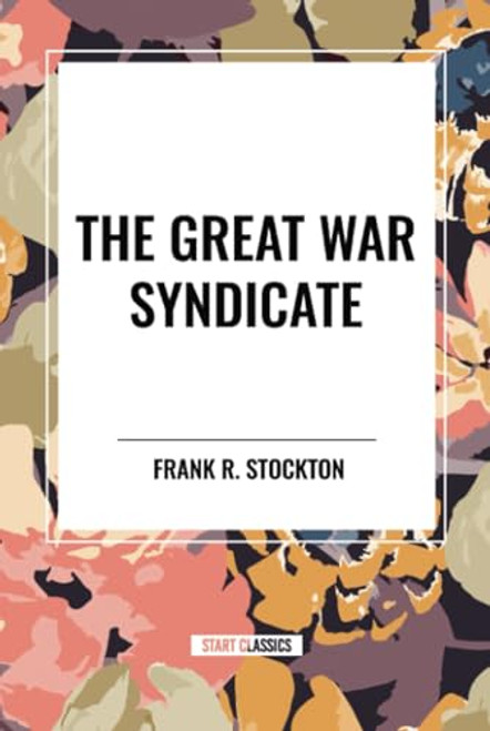 Great War Syndicate by Frank R. Stockton, 9798880916146
