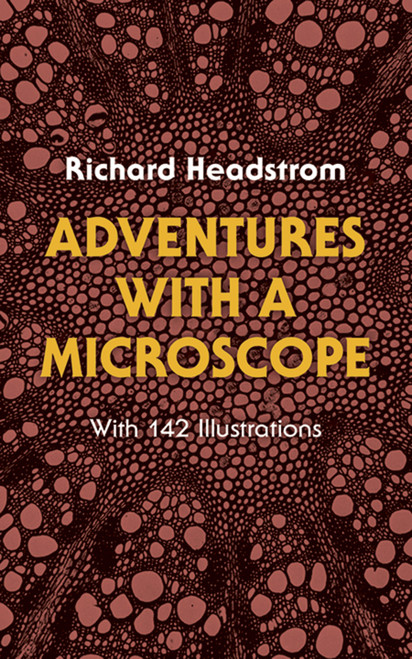 Adventures with a Microscope (With 142 Illustrations) by Richard Headstrom, 9780486234717