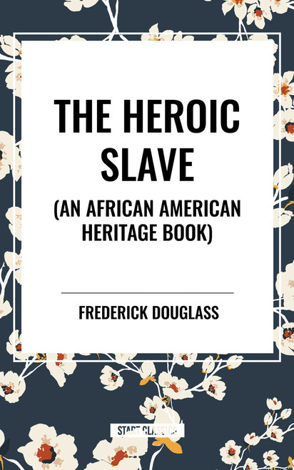 Heroic Slave (an African American Heritage Book) by Frederick Douglass, 9798880916368