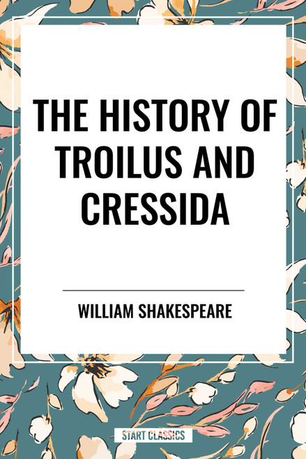 History of Troilus and Cressida by William Shakespeare, 9798880916429