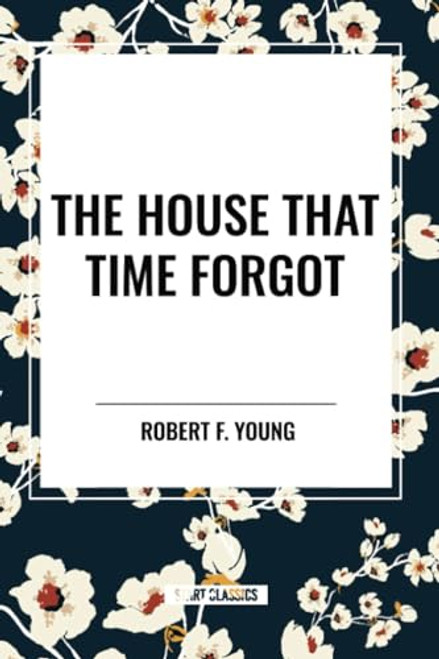 House That  Time Forgot - 9798880916573 by Robert F. Young, 9798880916573