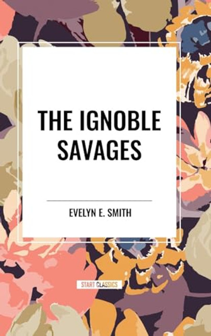 Ignoble Savages by Evelyn  E. Smith, 9798880916627